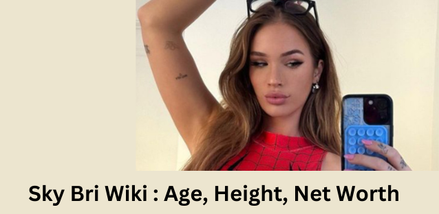 Sky Bri Wiki : Age, Height, Net Worth